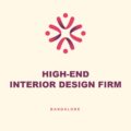 High-End Interior Design Firm, Bangalore