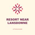 Resort near Lansdowne, Uttarakhand